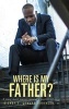 Where Is My Father? - A Young Man's Journey Towards a Positive Self-Image (Hardcover) - II Earnest Edward Robinson Photo