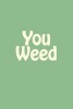 You Weed - A 6 X 9 Lined Journal (Paperback) - Irreverent Journals Photo