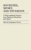 Socrates, Sport, and Students - A Philosophical Inquiry into Physical Education and Sport (Hardcover) - Sheryle Dixon Photo