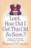 Lord, How Did I Get This Old So Soon? - Prayers and Promises to Brighten Your Day (Paperback) - Karen OConnor Photo