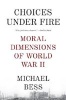 Choices Under Fire - Moral Dimensions of World War II (Paperback) - Michael Bess Photo