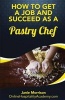 How to Get a Job and Succeed as a Pastry Chef or Baker (Paperback) - Janie Morrison Photo