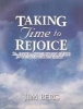 Taking Time to Rejoice - An Interactive Study Guide for Created for His Glory (Paperback) - Jim Berg Photo