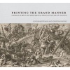 Printing the Grand Manner - Charles le Brun and Monumental Prints in the Age of Louis XIV (Hardcover, Large Print Ed) - Louis Marchesano Photo