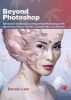 Beyond Photoshop - Advanced Techniques Integrating Photoshop with Illustrator, Poser, Painter, Cinema 4D and ZBrush (Paperback) - Derek Lea Photo