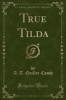 True Tilda (Classic Reprint) (Paperback) - A T Quiller Couch Photo