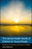 The Mental Health Needs of Children & Young People - Guiding You to Key Issues and Practices in CAMHS (Paperback) - Jane Padmore Photo