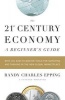 The 21st-Century Economy - A Beginner's Guide: With 101 Easy-To-Master Tools for Surviving and Thriving in the New Global Marketplace (Paperback) - Randy Charles Epping Photo