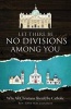 Let There Be No Divisions Among You - Why All Christians Should Be Catholic (Paperback) - Rev John Maclaughlin Photo