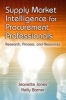 Supply Market Intelligence for Procurement Professionals - Research, Process, and Resources (Hardcover) - Jeanette Jones Photo