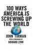 100 Ways America is Screwing Up the World (Paperback) - John Tirman Photo