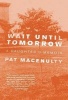 Wait Until Tomorrow - A Daughter's Memoir (Paperback, New) - Pat MacEnulty Photo