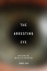 The Arresting Eye - Race and the Anxiety of Detection (Hardcover) - Jinny Huh Photo