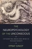 The Neuropsychology of the Unconscious - Integrating Brain and Mind in Psychotherapy (Hardcover) - Efrat Ginot Photo