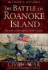 The Battle of Roanoke Island: - Burnside and the Fight for North Carolina (Paperback) - Michael P Zatarga Photo