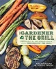 The Gardener and the Grill - The Bounty of the Garden Meets the Sizzle of the Grill (Paperback) - Karen Adler Photo