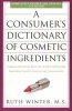 A Consumer's Dictionary of Cosmetic Ingredients - Complete Information about the Harmful and Desirable Ingredients Found in Cosmetics and Cosmeceuticals (Paperback, 7th) - Ruth Winter Photo