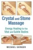 Crystal and Stone Massage - Energy Healing for the Vital and Subtle Bodies (Paperback, 2nd Edition, New Edition of Crystal Massage for Health and Healing) - Michael Gienger Photo