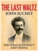 The Last Waltz - The Strauss Dynasty and Vienna (Hardcover) - John Suchet Photo