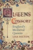 Queens Consort - England's Medieval Queens (Paperback) - Lisa Hilton Photo