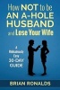 How Not to Be an A-Hole Husband and Lose Your Wife (Paperback) - Brian Ronalds Photo