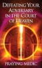 Defeating Your Adversary in the Court of Heaven (Paperback) - Praying Medic Photo