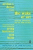 The Wake of Art - Criticism, Philosophy, and the Ends of Taste (Hardcover) - Arthur Coleman Danto Photo