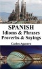 Spanish Idioms & Phrases - Proverbs & Sayings (Paperback) - Carlos Aguerro Photo