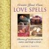 Create your own love spells - Charms of Enchantment to Entice and Keep a Lover (Hardcover) - Laura J Watts Photo