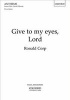 Give to My Eyes, Lord - SA  Vocal Score (Sheet music) - Ronald Corp Photo