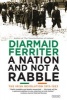 A Nation and Not a Rabble - The Irish Revolution 1913-1923 (Paperback) - Diarmaid Ferriter Photo