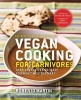 Vegan Cooking for Carnivores - Over 125 Recipes So Tasty You Won't Miss the Meat (Paperback) - Roberto Martin Photo