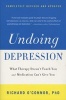 Undoing Depression - What Therapy Doesn't Teach You and Medication Can't Give You (Paperback, Revised, Update) - Richard OConnor Photo