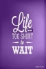  - Life Is Too Short to Wait, 6 X 9, 100 Bucket List Goals (Paperback) - My Bucket List Journal Photo