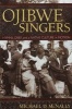 Ojibwe Singers - Hymns, Grief and a Native Culture in Motion (Paperback) - Michael D McNally Photo