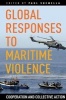 Global Responses to Maritime Violence - Cooperation and Collective Action (Paperback) - Paul Shemella Photo