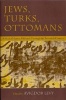 Jews, Turks, and Ottomans - A Shared History, Fifteenth to Twentieth Centuries (Paperback, 1st ed) - Avigdor Levy Photo