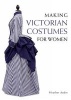 Making Victorian Costumes for Women (Paperback) - Heather Audin Photo