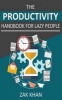 The Productivity Handbook for Lazy People - Ridiculously Effective Ways to Get More Done in Half the Time (Paperback) - Zak Khan Photo