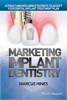 Marketing Implant Dentistry (Hardcover) - Marcus Hines Photo