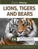 Lions, Tigers and Bears - Grayscale Photo Coloring Book for Adults (Paperback) - Majestic Coloring Photo