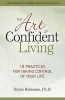 The Art of Confident Living - 10 Practices for Taking Control of Your Life (Paperback, Revised, Update) - Bryan Robinson Photo