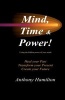 Mind, Time and Power! - How to Use the Hidden Power of Your Mind to Heal You Past, Transform Your Present and Create Your Future (Paperback) - MR Anthony Hamilton Photo