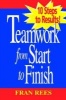 Teamwork from Start to Finish - 10 Steps to Results! (Paperback) - Fran Rees Photo