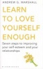 Learn to Love Yourself Enough - Seven Steps to Improving Your Self-Esteem and Your Relationships (Paperback, Uk Open Market Ed) - Andrew G Marshall Photo