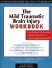 The Mild Traumatic Brain Injury Workbook - Your Program for Regaining Cognitive Function and Overcoming Emotional Pain (Paperback) - Douglas J Mason Photo