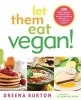 Let Them Eat Vegan! - 200 Deliciously Satisfying Plant-Powered Recipes for the Whole Family (Paperback) - Dreena Burton Photo