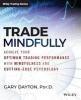 Trade Mindfully - Achieve Your Optimum Trading Performance with Mindfulness and Cutting Edge Psychology (Paperback) - Gary Dayton Photo