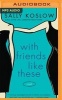 With Friends Like These (MP3 format, CD) - Sally Koslow Photo