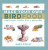 Make Your Own Bird Food - Simple Recipes to Entice Birds to Your Garden (Paperback) - Mark Golley Photo